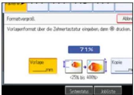 Formatvergroß. Abbre Vorlagenformat über die Zehnertastatur eingeben, dann @ drücken. 71% Vorlage ____mm <25% bis 400%> Kopie ____m Synbustatior Jobliste
