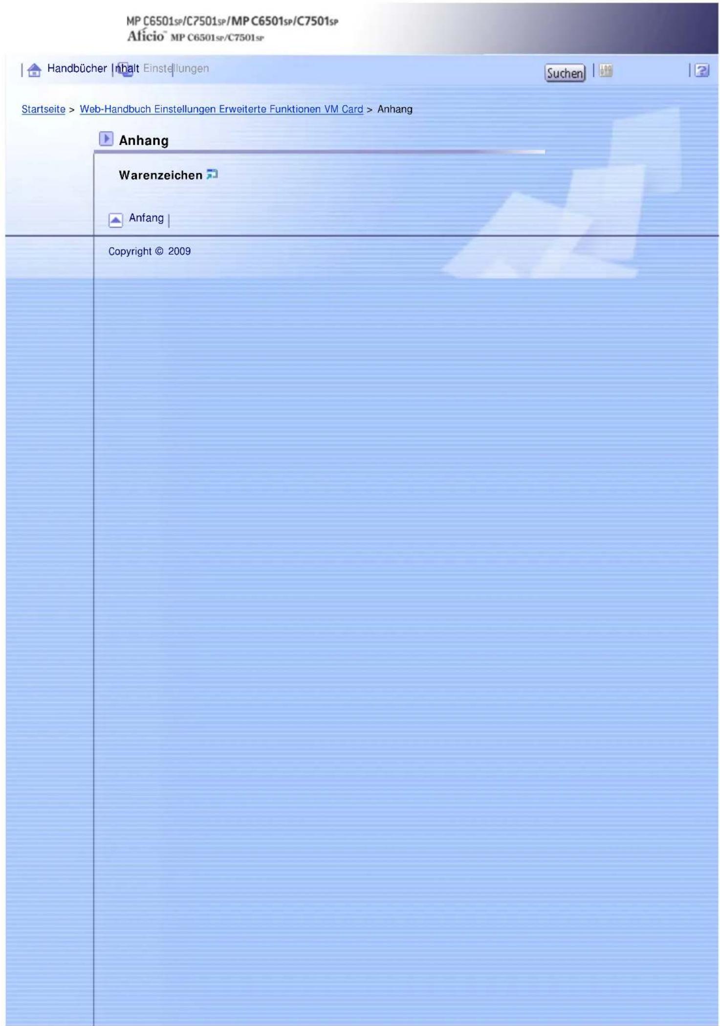 MP C6501sp/C7501sp/MP C6501sp/C7501sp Alficio™ MP C6501sp/C7501sp Handbücher Inhalt Einstellungen Startseite > Web-Handbuch Einstellungen Erweiterte Funktionen VM Card > Anhang Anhang Warenzeichen Anfang | Copyright © 2009