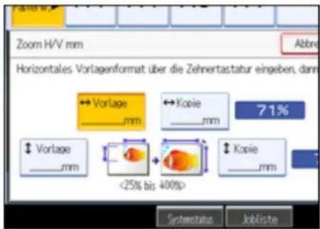 Zoom H/V mm Horizontales Vorlagenformat über die Zehnertastatur eingeben, dann ← Vorlage mm ← Kopie mm 71% ↓ Vorlage mm <25% bis 400%> ↓ Kopie mm Systemstatus Jobliste