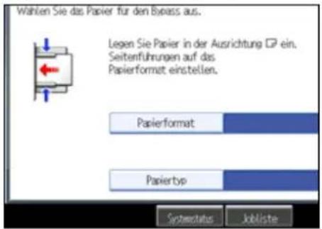 Wahlen Sie das Papier für den Bypass aus. Legen Sie Papier in der Ausrichtung ☐ ein. Seitenführungen auf das Papierformat einstellen. Papierformat Papiertyp Systematics Jobliste