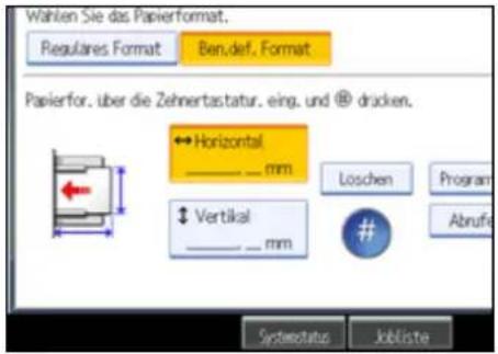 Wahlen Sie das Papierformat. Regulares Format Ben.def. Format Papierfor, über die Zehnertastatur, eing. und @ dracken. ← Horizontal _ _ mm ↓ Vertical _ _ mm Loschen Program Abrufa Systemstatus Jobliste