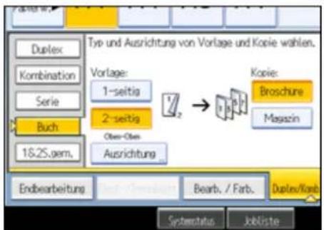 Duplex Kombination Serie Buch 16.25.gem. Type und Ausrichtung von Vorlage und Kopie wählen. Vorlage: 1-seitig 2-seitig Ober-Ober Ausrichtung Kopie: Broschure Magazin Endbearbeitung Bearb. / Farb. Duplex/Korb Systemstatus Jobliste