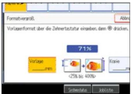 Formatvergroß. Abbr Vorlagenformat über die Zehnertastatur eingeben, dann ® drücken. 71% Vorlage ___________________mm <25% bis 400%> Kopie ___________________m Systemstatus Jobliste