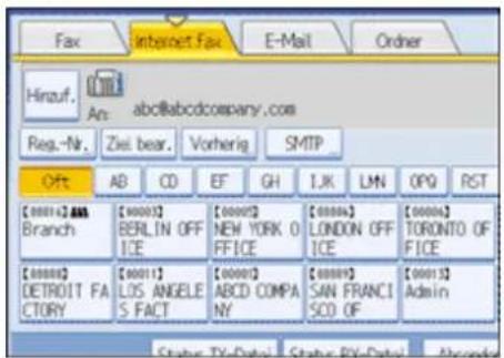 Fax Internet Fax E-Mail Order Hinzuf. An: abc@abcdcompany.com Reg.-Nr. Zie: bear. Vorherig SMTP Off AB CD EF GH IJK LMN OPQ RST [0000142.888] Branch [000013] BERLIN OFF ICE [000012] NEW YORK O FFICE [000014] LONDON OFF ICE [000015] TORONTO OF FICE [000016] DETROIT FA CTORY [000113] LOS ANGELE S FACT [000013] ABCD COMPA NY [000012] SAN FRANCI SOD OF [000113] Admin Status TX-Date1 Status BY-Date1
