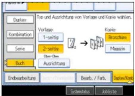 Duplex Kombination Serie Buch Typ und Ausrichtung von Vorlage und Kopie wählen. Vorlage: 1-seitig 2-seitig Ober-Ober Ausrichtung Kopie: Bioschure Mazazin Endbearbeitung Bearb. / Farb. Duplex/Korb Systemstatus Jobliste
