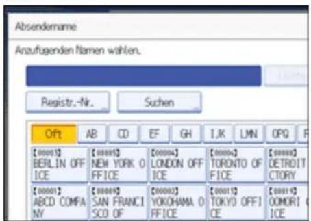 Absendername Anzuflugenden Namen wählen. Registr.-Nr. Suchen Off AB CD EF GH IJK LMN OPQ F [00003] [00005] [00004] [00004] [00004] [00004] BERLIN OFF NEW YORK 0 LOONDON OFF TORONTO OF DETROIT ICE FFICE ICE FFICE CETORY [00001] [00005] [00002] [00015] [00015] ABCD COMFA NY SAN FRANCI YOKOHAMA 0 TOKYO OFFICE OMORI ICE SO OF FFICE ICE ICE