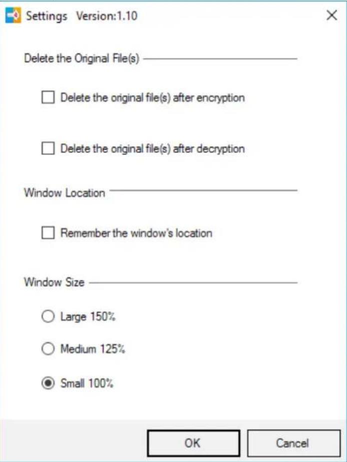 Settings Version:1.10 Delete the Original File(s) ———— □ Delete the original file(s) after encryption □ Delete the original file(s) after decryption Window Location ———— □ Remember the window's location Window Size ———— ○ Large 150% ○ Medium 125% ● Small 100% OK Cancel