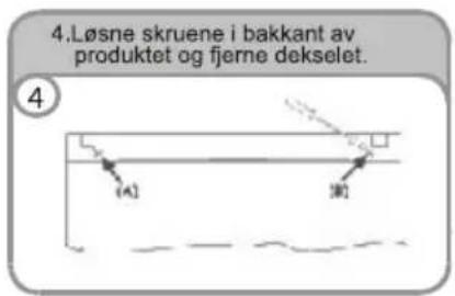 4.Løsne skruene i bakkant av produktet og fjerne dekselet. ④ (A) (2)