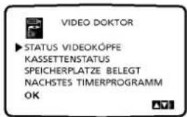 VIDEO DOKTOR ▶ STATUS VIDEOKÓPFE KASSETTENSTATUS SPEICHERPLATZE BELEGT NACHSTES TIMERPROGRAMM OK