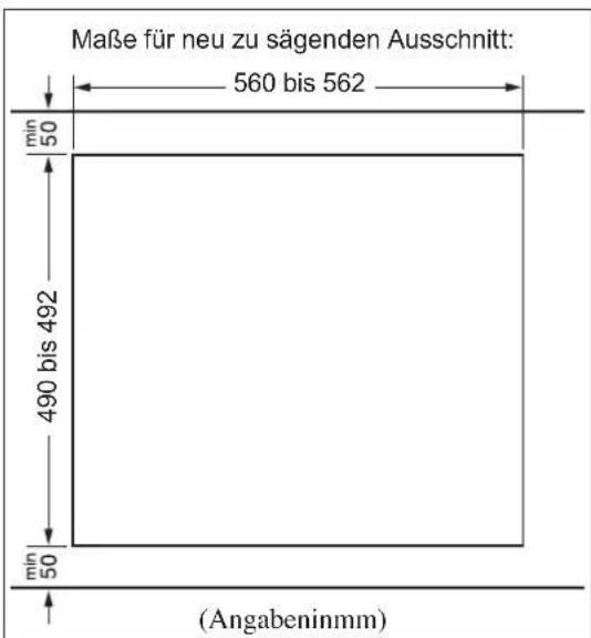 Maße für neu zu sägenden Ausschnitt: 560 bis 562 min 50 490 bis 492 min 50 (Angabeninmm)