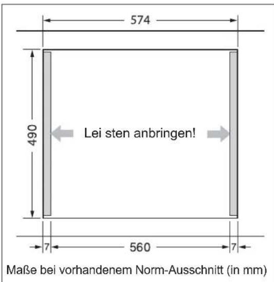 574 490 Lei sten anbringen! 7 560 7 Maße bei vorhandenem Norm-Ausschnitt (in mm)