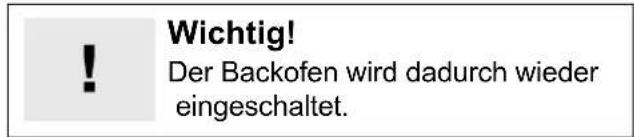Wichtig! Der Backofen wird dadurch wieder eingeschaltet.