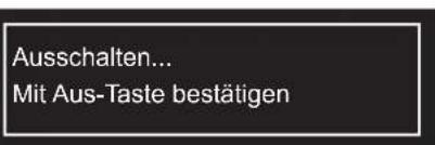 Ausschalten... Mit Aus-Taste bestätigen