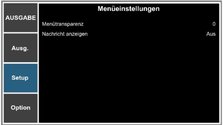Menüeinstellungen AUSGABE Menütransparenz 0 Nachricht anzeigen Aus Ausg. Setup Option