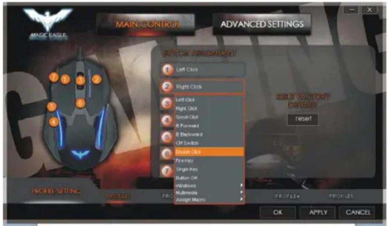 MAIN CONTROL MAGIC EAGLE ADVANCED SETTINGS BUTTON ASSIGNMENT 1 Left Click 2 Right Click 3 Left Click Right Click Scroll Click E Forward E Backward CP Switch Double Click Fire Key Single Key Button Off Windows Multimedia Assign Macro RESET BACKFAST FOR ALL reset PROFILE SETTING PROFILE1 PRO PROFILE4 PROFILES OK APPLY CANCEL
