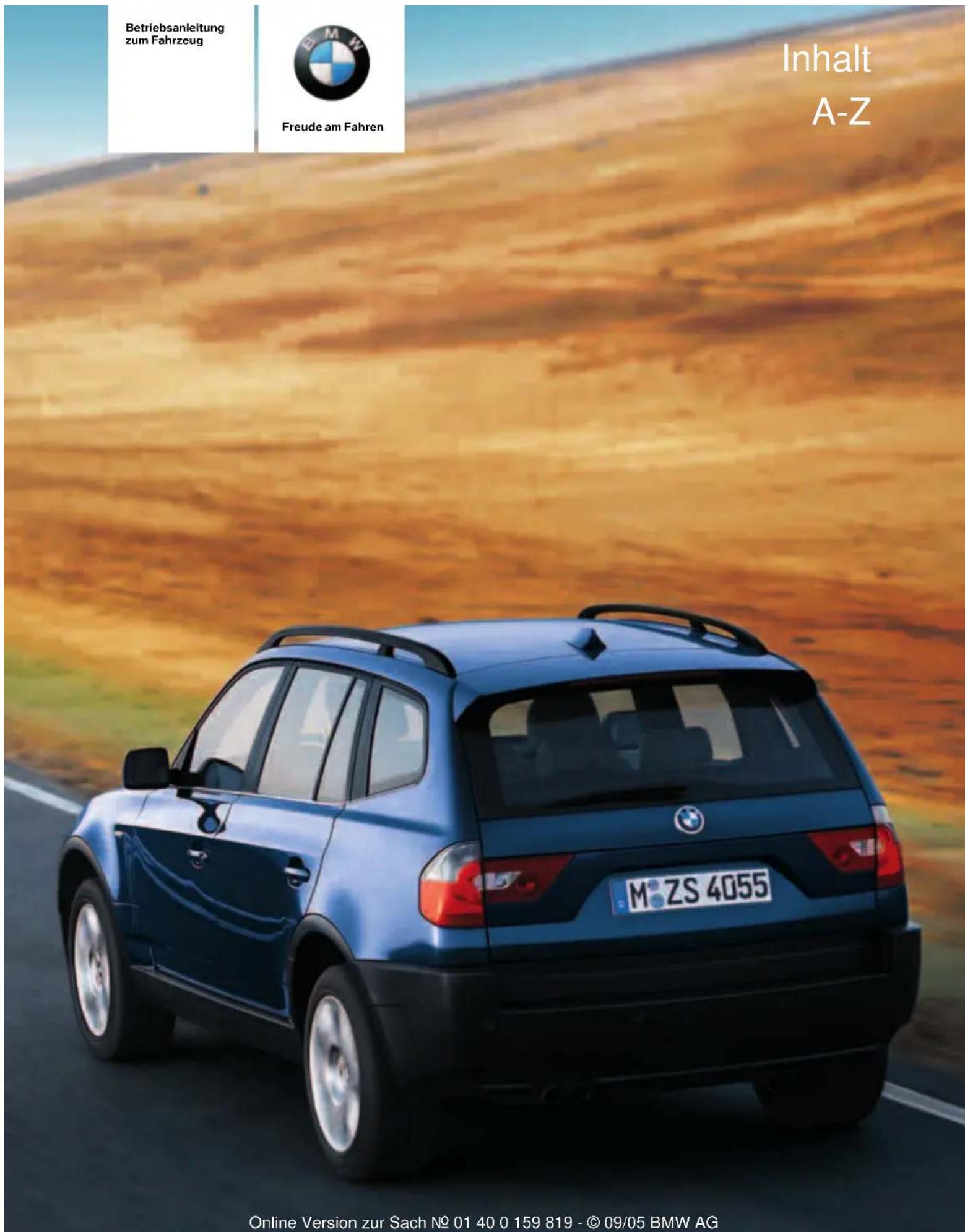 Betriebsanleitung zum Fahrzeug BMW Freude am Fahren Inhalt A-Z Online Version zur Sach No 01 40 0 159 819 - © 09/05 BMW AG