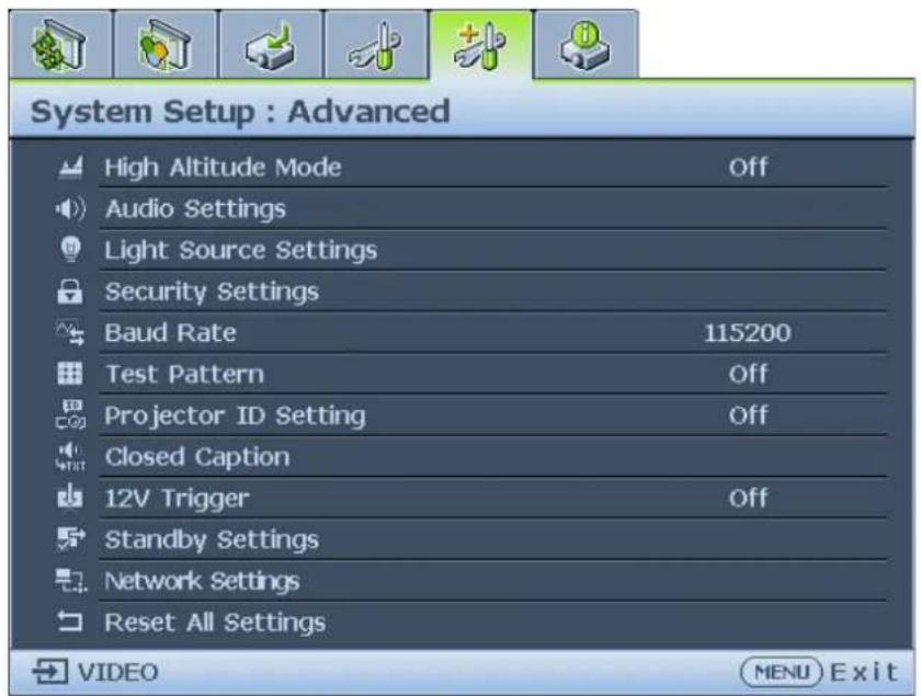 System Setup : Advanced High Altitude Mode Off Audio Settings Light Source Settings Security Settings Baud Rate 115200 Test Pattern Off Projector ID Setting Off Closed Caption 12V Trigger Off Standby Settings Network Settings Reset All Settings VIDEO MENU Exit
