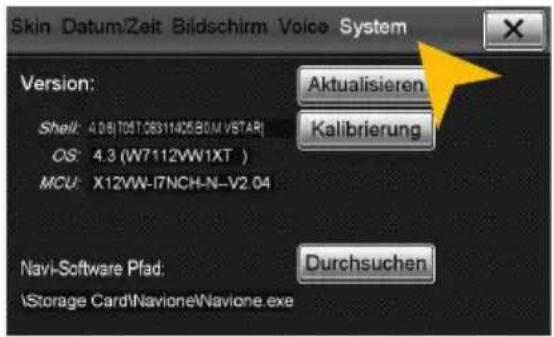 Skin Datum/Zeit Bildschirm Voice System Version: Aktualisieren Shell: 4.06(T05T.C83114C5.BOM.VSTAR) OS: 4.3 (W7112VW1XT ) MCU: X12VW-I7NCH-N-V2.04 Kalibrierung Navi-Software Pfad: Durchsuchen \Storage Card\Navione\Navione.exe