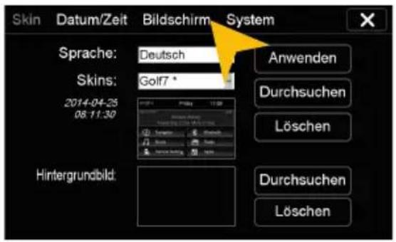 Skin Datum/Zeit Bildschirm System Sprache: Deutsch Skins: Golf7 * 2014-04-25 08:11:30 Hintergrundbild: Anwenden Durchsuchen Löschen Durchsuchen Löschen