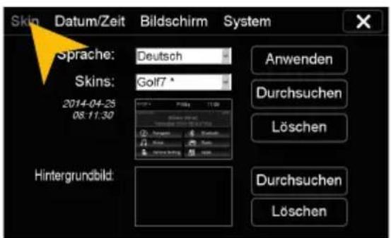 Skin Datum/Zeit Bildschirm System Sprache: Deutsch Skins: Golf7 * 2014-04-25 08:11:30 Hintergrundbild: Anwenden Durchsuchen Löschen Durchsuchen Löschen