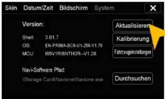 Skin Datum/Zeit Bildschirm System Version: Shell: 3.01.7 OS: EN-PRIMA-BC6-U1-256-V1.76 MCU: I65V1R@NTH3R--V1.28 Aktualisieren Kalibrierung Fahrzeugeinstellungen Navi-Software Pfad: \Storage Card\Navione\Navione.exe Durchsuchen