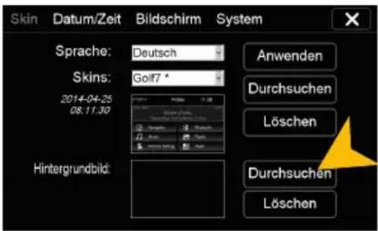Skin Datum/Zeit Bildschirm System Sprache: Deutsch Skins: Golf7 * 2014-04-25 08:11:30 Hintergrundbild: Anwenden Durchsuchen Löschen Durchsuchen Löschen