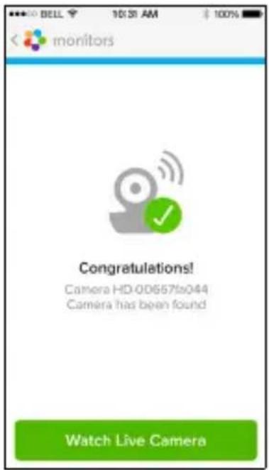 BELL 10:31 AM 100% monitors Congratulations! Camera HD-00657fs044 Camera has been found Watch Live Camera