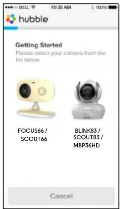 hubble Getting Started Please select your camera from the list below FOCUS66 / SCOUT66 BLINK83 / SCOUT83 / MBP36HD Cancel