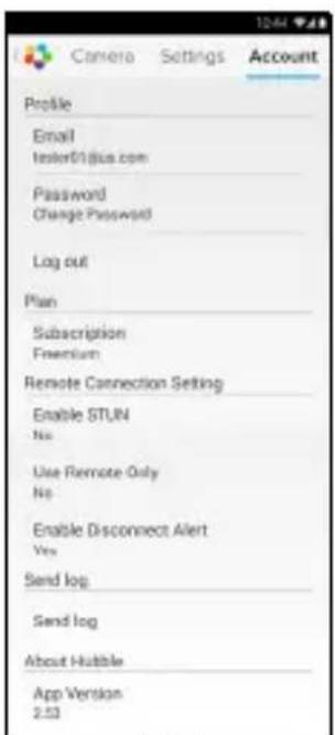 Camera Settings Account Profile Email tester01@jus.com Password Change Password Log out Plan Subscription Freemium Remote Connection Setting Enable STUN No Use Remote Only No Enable Disconnect Alert Yes Send log Send log About Hubble App Version 2.23