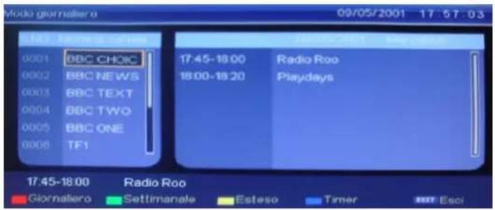 00/02 0001 BBC CHOIC 0002 BBC NEWS 0003 BBC TEXT 0004 BBC TWO 0005 BBC ONE 0006 TF1 17:45-18:00 Radio Roo 18:00-18:20 Playdays 17:45-18:00 Radio Roo Giornaliero Settimanale Esteso Timer Esci