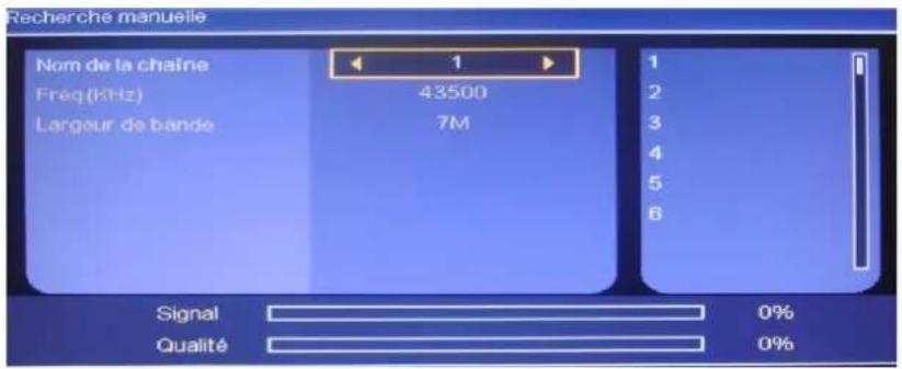 Recherche manuelle Nom de la chaîne Freq (KHz) Largeur de bande 1 43500 7M 1 2 3 4 5 6 Signal Qualité 0% 0%