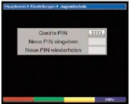 Hauptmensü► Einstellungen► Jugendschutz Geräte PIN ????? Neue PIN eingeben Neue PIN wiederholen Hilfe