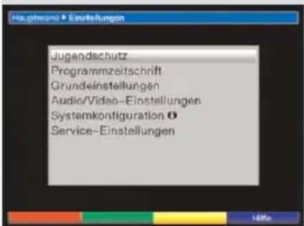 Hauptrend Einstellungen Jugendschutz Programmzeitschrift Grundeinstellungen Audio/Video-Einstellungen Systemkontfiguration Service-Einstellungen