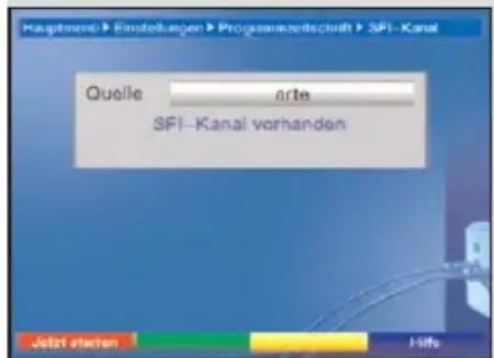 Hauptment > Einstellungen > Programmzetteilschrift > SFI-Kanal Quelle arte SFI- Kanal vorhanden Jelzt staten Hilo