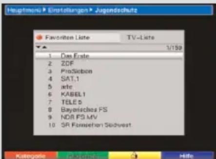 Hauptmen > Einstellungen > Jugendschutz Favorite Liste TV-Liste 1/159 1 Das Ende 2 ZDF 3 ProSieben 4 SAT.1 5 jate 6 KABEL1 7 TELE 5 8 Bayerisches FS 9 NDR FS MV 10 SR Formsehen Südwest Kategorie Röterlöse Hafe