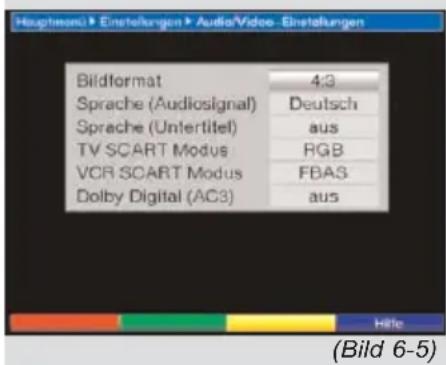 Hauptressü Einstellungen AudioVideo-Einstellungen Bildformat 4:3 Sprache (Audiosignal) Deutsch Sprache (Untertitel) aus TV SCART Modus RGB VCR SCART Modus FBAS Dolby Digital (AC3) aus Bild format Bild format Hite (Bild 6-5)