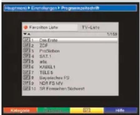 Hauptmann > Einstellungen > Programmzeitschrift Favorite Liste TV-Liste 1/159 SF 1 Das Erste SF 2 ZDF SF 3 ProSieben SF 4 SAT.1 SF 5 arte. SF 6 KABEL1 SF 7 TELE 5 SF 8 Bayerisches FS SF 9 NDR FS MV SF 10 SR Fernsehen Südwest Kategorie Ruohne SE Hite
