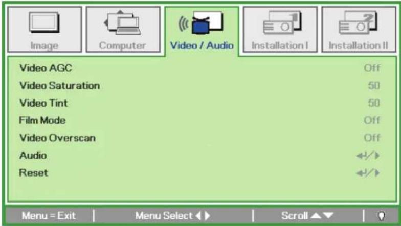 Image Computer Video / Audio Installation I Installation II Video AGC Off Video Saturation 50 Video Tint 50 Film Mode Off Video Overscan Off Audio ◀/▶ Reset ◀/▶ Menu = Exit Menu Select ▶ Scroll ▲▼