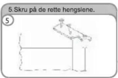 5.Skru på de rette hengsiene. ⑤