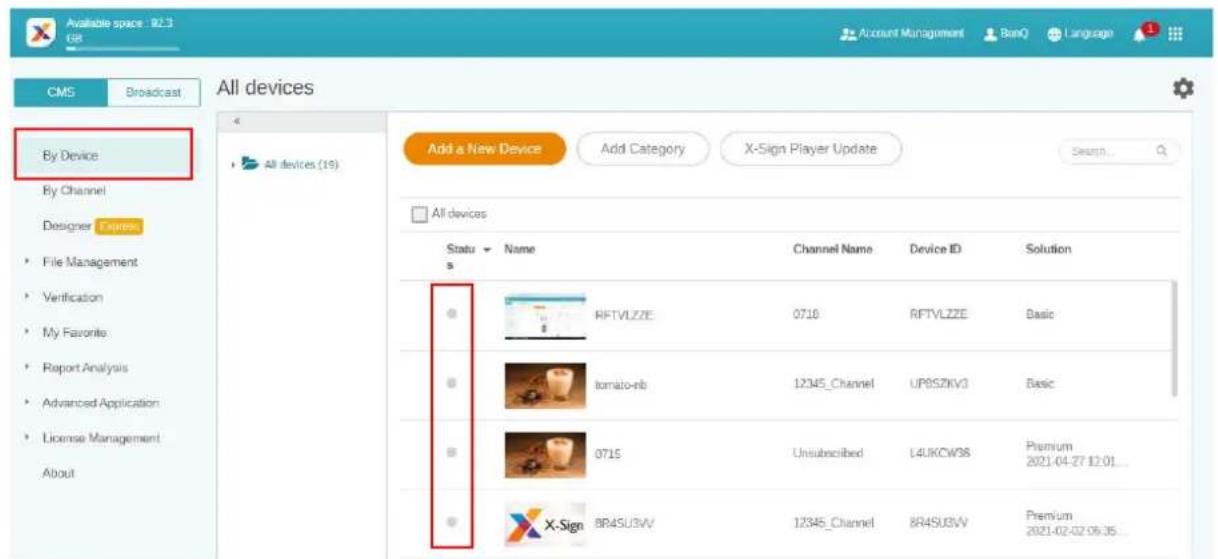 Available space : 92.3 File CMS Broadcast All devices By Device All devices (19) Add a New Device Add Category X-Sign Player Update Search... All devices Status Name Channel Name Device ID Solution RFTVLZZE 07.10 RFTVLZZE Basic tomato-nb 12345_Channel UP8SZKV3 Basic 0715 Unsubscribed L4UKCW38 Premium X-Sign 8R4SU3VV 12345_Channel 8R4SU3VV Premium 2021-04-27 12:01...