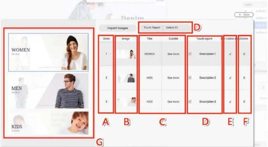 Import images Touch Report Select All Order Image Title Subtitle Touch report Get visible and Delete 1 WOMEN See more Description 1 2 MEN See more Description 2 3 KIDS See more Description 3 4 A B C D E F G