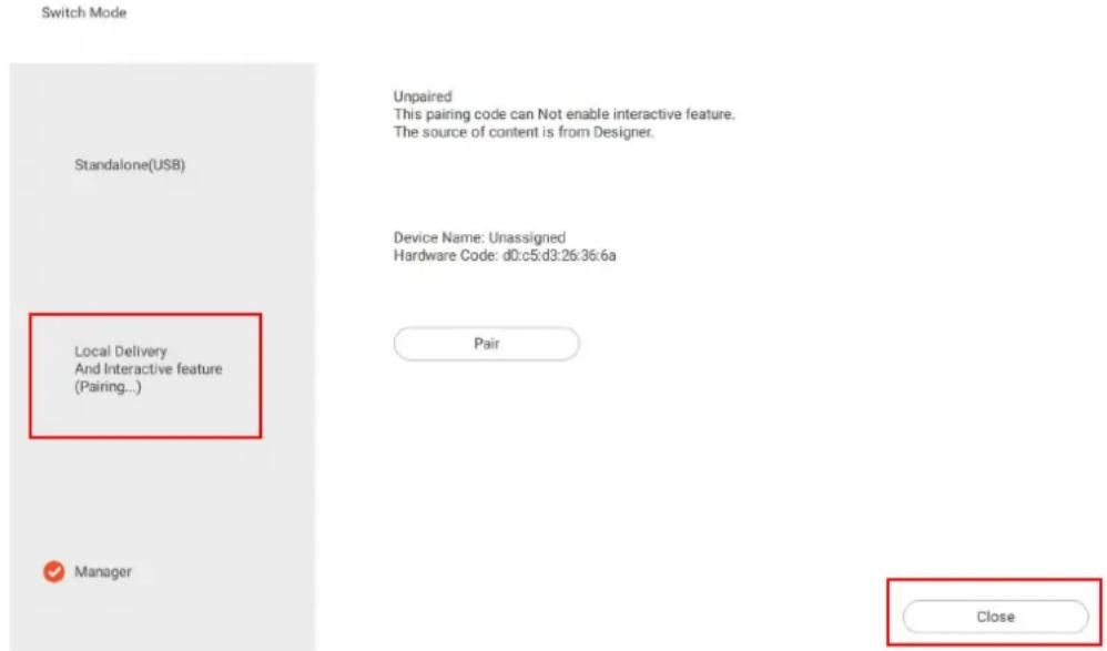 Switch Mode Standalone(USB) Local Delivery And Interactive feature (Pairing...) Manager Unpaired This pairing code can Not enable interactive feature. The source of content is from Designer. Device Name: Unassigned Hardware Code: d0:c5:d3:26:36:6a Pair Close