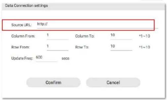 Data Connection settings Source URL: http:// Column From: 1 Column To: 10 +1~10 Row From: 1 Row To: 10 +1~10 Update Freq: 600 secs Confirm Cancel