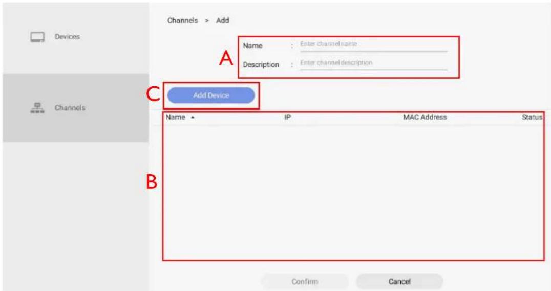 Channels > Add A Name : Enter channel name Description : Enter channel description C Add Device B Name IP MAC Address Status Confirm Cancel