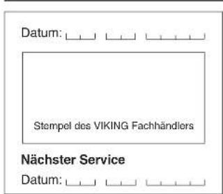 Datum: _________ _________ _________ _________ Stempel des VIKING Fachhändlers Nächster Service Datum: _________ _________ _________ _________