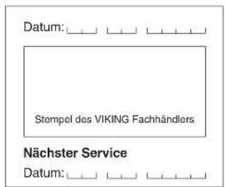 Datum: Stempel des VIKING Fachhändlers Nächster Service Datum: