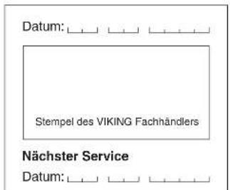 Datum: Stempel des VIKING Fachhändlers Nächster Service Datum: