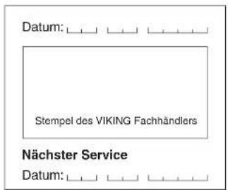 Datum: Stempel des VIKING Fachhändlers Nächster Service Datum:
