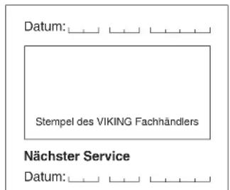 Datum: Stempel des VIKING Fachhändlers Nächster Service Datum: