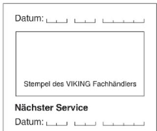 Datum: _________ _________ _________ _________ Stempel des VIKING Fachhändlers Nächster Service Datum: _________ _________ _________ _________